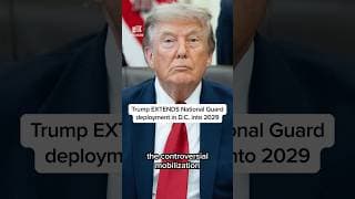 Trump EXTENDS National Guard deployment in D.C. into 2029