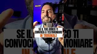 Un tuo amico ti convoca a testimoniare ma tu non vuoi...