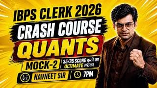 🔥 IBPS Clerk 2026 Quants Crash Course | Mock-2 में 30/30 Score की Ultimate Strategy | Navneet Sir