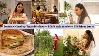 Summer Homemaking | Vegetable Garden, Cafe Style Sandwich I Delicious Lunch  I Jewelry Organization