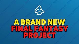 A Brand New Final Fantasy Project