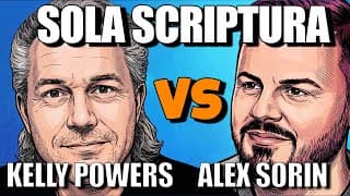 Sola Scriptura: Kelly Powers VS Alex Sorin