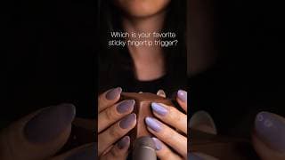 #asmr Which is your favorite sticky fingertip trigger?