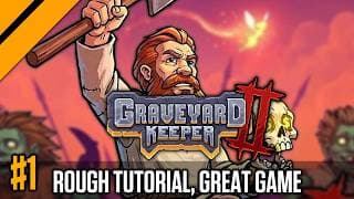 Rough Tutorial, Great Game - Graveyard Keeper 2 | Day9