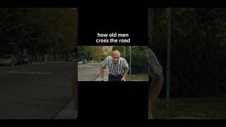 how old men cross the road