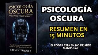 Psicología Oscura - Steven Turner - Cómo detectar y defenderte de los manipuladores en 15 minuto