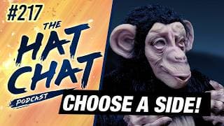The Hat Chat Podcast #217 - The Chimp Crusades: Choose A Side!