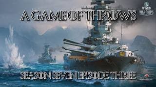 World of Warships - A Game of Throws Season Seven Episode Three