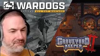 Checking out Graveyard Keeper 2 & More Logistics in Wardogs!