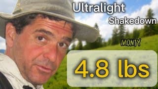 Ultralight Shakedown: 4.8lbs: Monty!