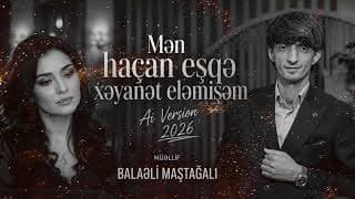 Mən haçan eşqə xəyanət eləmişəm (Aİ Version 2026)