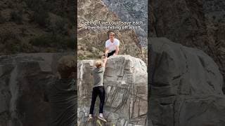 seeing if we could save each other from falling off a cliff