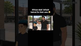 African dads' default haircut for their sons 😂 #funny #animation #comedy #relatable #funnyanimation