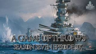World of Warships - A Game of Throws Season Seven Episode Six