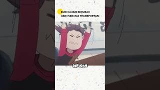 Kunci Ajaib jadi Manusia Transportasi | alur cerita anime